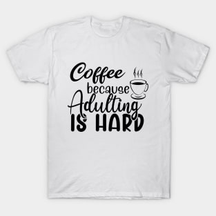 Coffee because adulting is hard T-Shirt